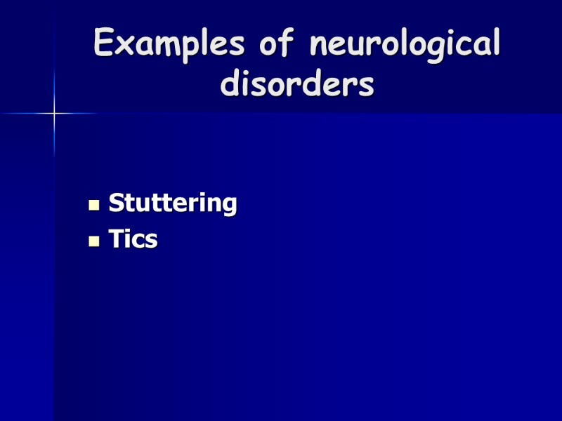 Examples of neurological disorders Stuttering Tics